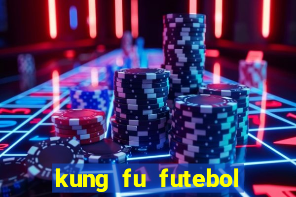 kung fu futebol clube online